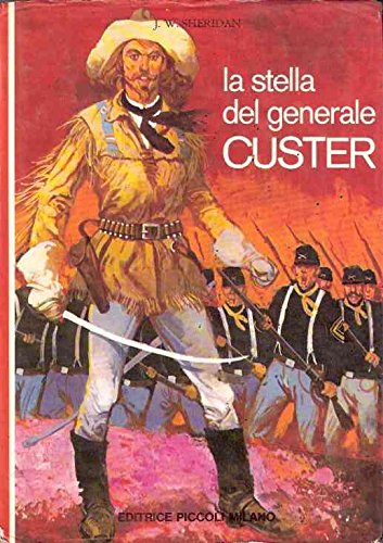 Libro - LA STELLA DEL GENERALE CUSTER - ILL. DI C. MAZZOLI - SHERIDAN J.W.