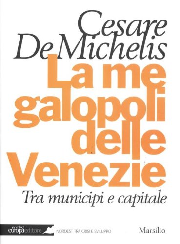 Libro - La megalopoli delle Venezie. Tra municipi e capitale - De Michelis, Cesare G.