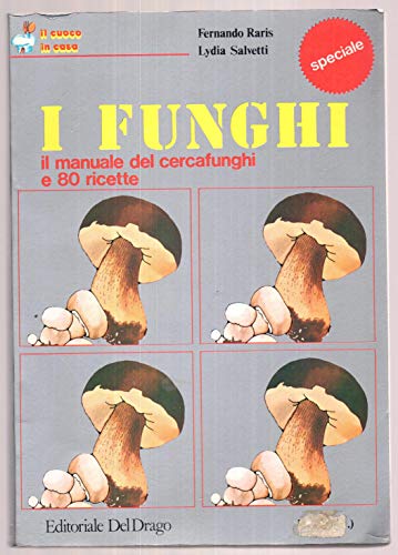 Libro - I FUNGHI il manuale del cercafunghi e 80 ricette 197 - Fernando Raris - Lydia Salvetti