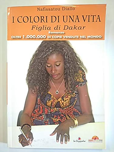 Libro - I COLORI DI UNA VITA. Figlia di Dakar. - Nafissatou Diallo.