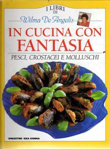 Book - IN THE KITCHEN WITH FANTASY - FISH CRUSTACEANS AND MOLLUSCS - Wilma de Angelis