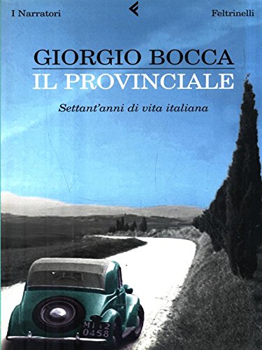 Libro - Il provinciale. Settant'anni di vita italiana - Bocca, Giorgio