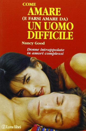 Libro - Come amare (e farsi amare da) un uomo difficile. Per - Good, Nancy