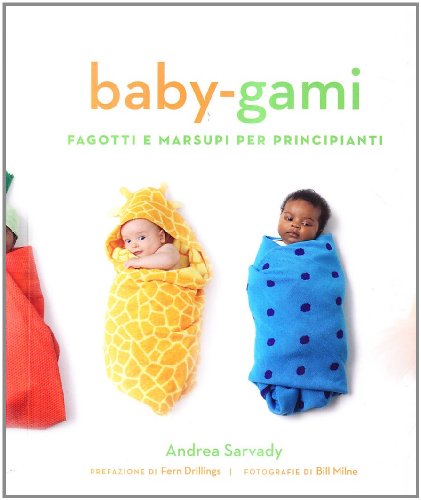 Libro - Baby-gami. Fagotti e marsupi per principianti - Sarvady, Andrea