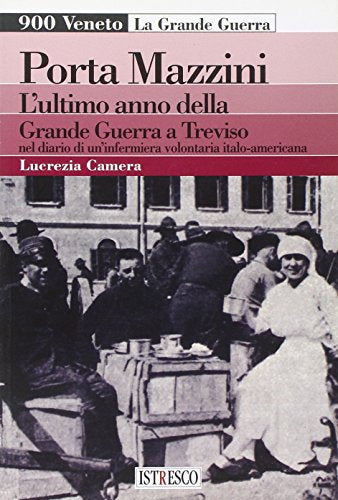 Libro - Porta Mazzini. L'ultimo anno della grande guerra a T - Camera, Lucrezia