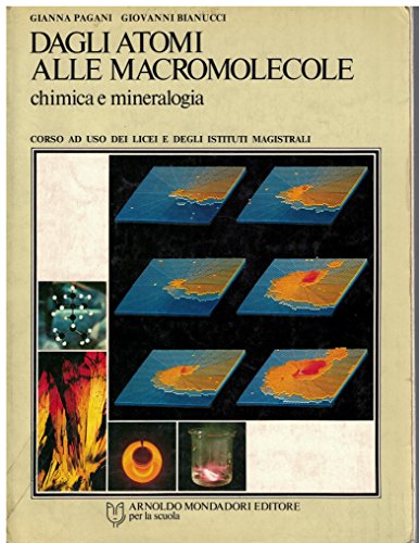 Libro - Dagli atomi alle macromolecole. Chimica e mineralogi - Pagani - Bianucci