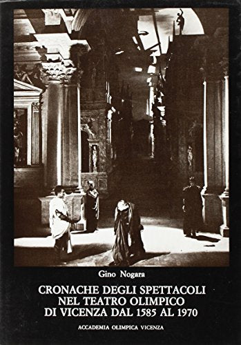 Libro - Cronache degli spettacoli nel Teatro Olimpico di Vic - Nogara, Gino