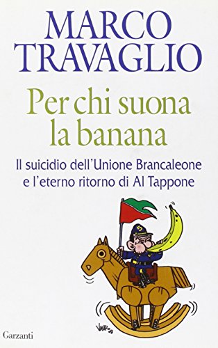 Libro - Per chi suona la banana. Il suicidio dell'Unione Bra - Travaglio, Marco