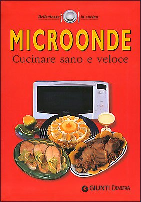 Libro - Microonde. Cucinare sano e veloce - AA VV