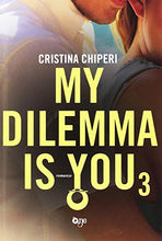 Carica l&#39;immagine nel visualizzatore di Gallery, Libro - My dilemma is you (Vol. 3) - Chiperi, Cristina