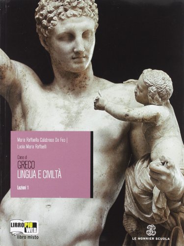 Libro - Corso di greco. Lingua e civiltà. Lezioni. Per il Li - Calabrese De Feo, M. Raffaella