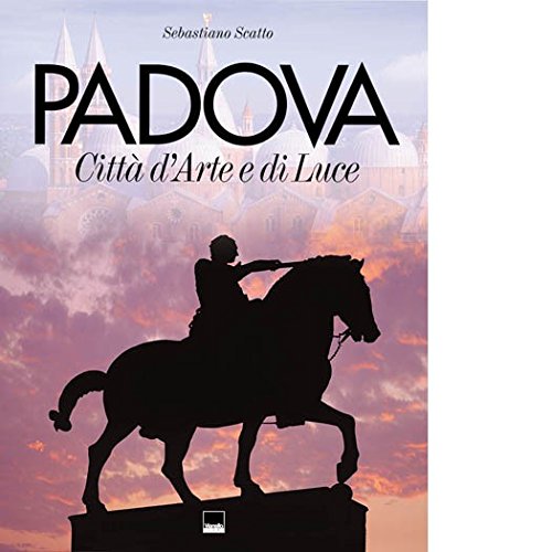 Libro - Padova. Città d'arte e di luce - Scatto, Sebastiano