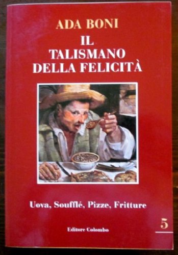 Book - The Talisman of Happiness. Eggs, Soufflè, Pizzas, F - Ada Boni