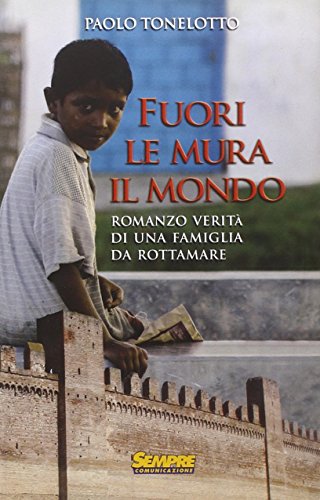 Libro - Fuori le mura il mondo. Romanzo verità di una famigl - Tonelotto, Paolo