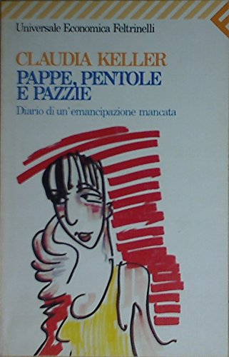 Libro - Pappe, pentole e pazzie. Diario di un'emancipazione  - Keller, Claudia