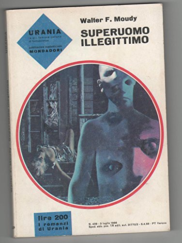 Libro - Urania n.439 - Walter F.Moudy - SUPERUOMO ILLEGITTIMO - Walter F. Moudy