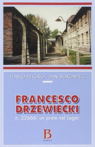 Libro - Francesco Drzewiecki. n. 22666: un prete nel lager - Peloso, Flavio