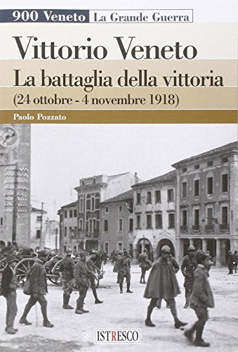 Libro - Vittorio Veneto. La battaglia della vittoria (24 ott - Pozzato, Paolo