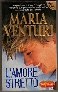 Libro - L’amore stretto - romanzo rosa sentimentale donne Su - Maria Venturi