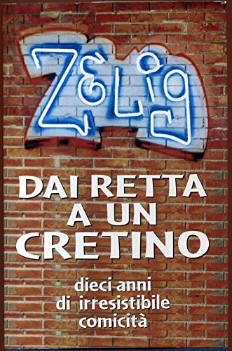 Libro - Zelig. Dai Retta A Un Cretino. Dieci Anni Di Irresis - AA. VV.