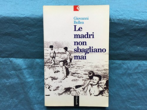 Libro - LE MADRI NON SBAGLIANO MAI - BOLLEA GIOVANNI