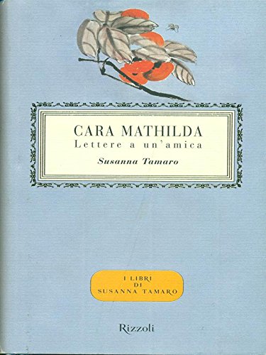 Libro - Cara Mathilda. Lettere a un'amica - Tamaro, Susanna