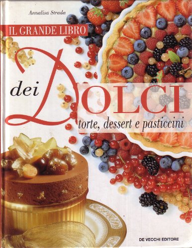 Libro - L- GRANDE LIBRO DEI DOLCI TORTE DESSERT - STRADA - DE VECCHI --- 2002- C