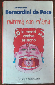 Libro - Mamma non m'ama. Le madri cattive esistono - Bernardini de Pace, Annamaria