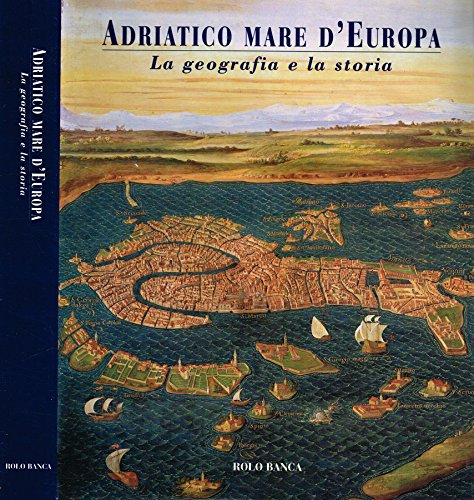 Libro - ADRIATICO MARE D'EUROPA. La geografia e la storia.