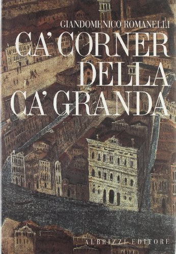 Libro - Ca' Corner della Ca' Granda. Architettura e committe - Romanelli, Giandomenico