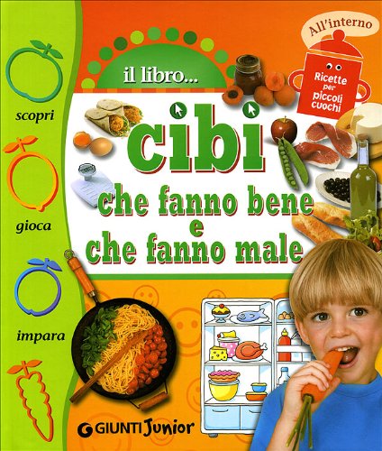 Libro - Cibi che fanno bene, cibi che fanno male. Ediz. illu - Prati, Elisa