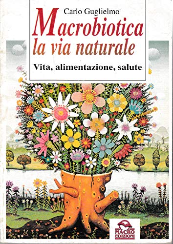 Libro - Macrobiotica, la via naturale. Vita, alimentazione,  - Guglielmo, Carlo