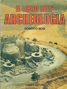 Libro - Bosi R. - IL LIBRO DELL’ARCHEOLOGIA. - Roberto Bosi