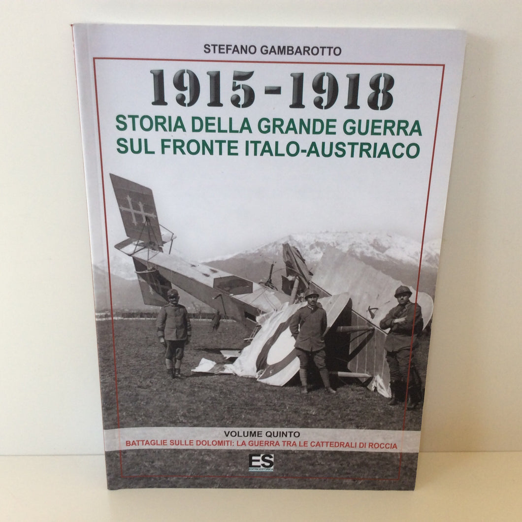 Libro - STORIA GRANDE GUERRA fronte italo-austriaco 1915-1918 Gambarotto Vol 5