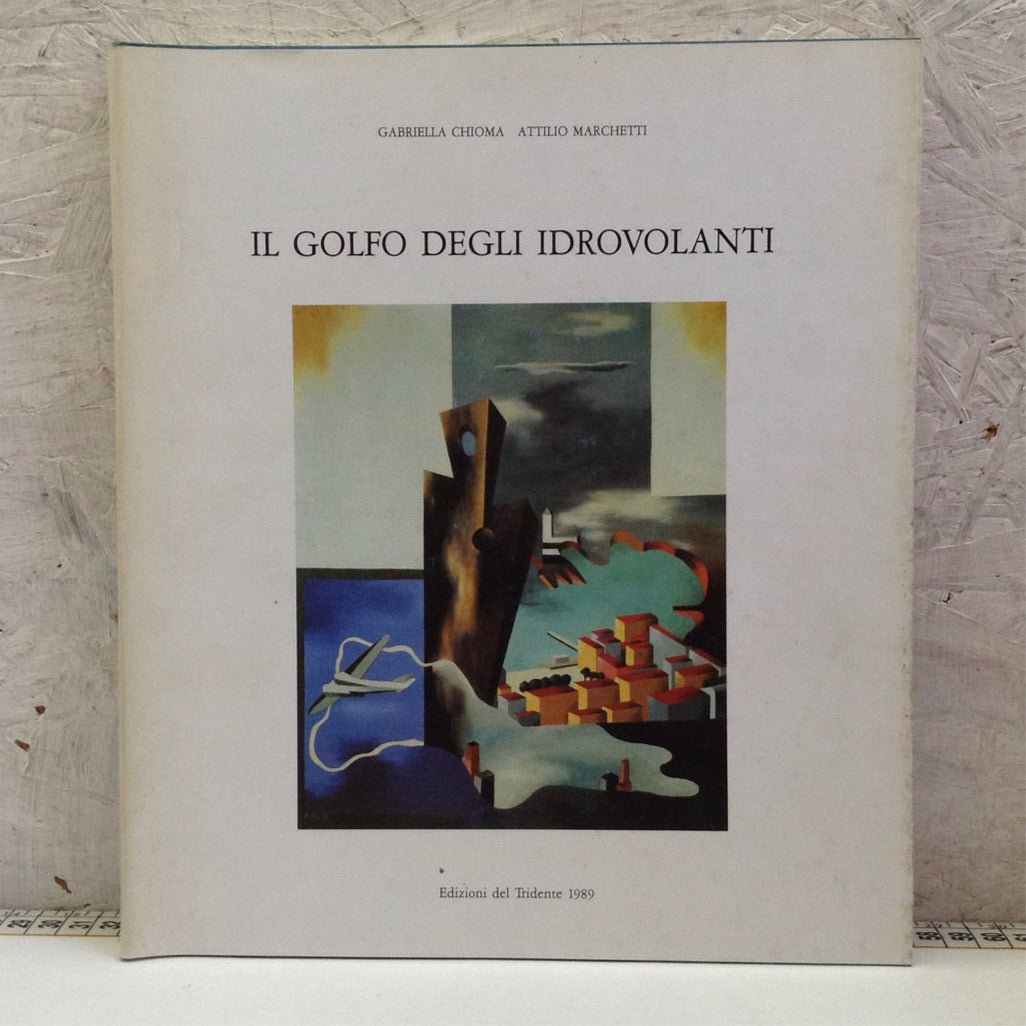 Libro - Il golfo degli idrovolanti - Chioma Marchetti Edizioni del Tridente 1989