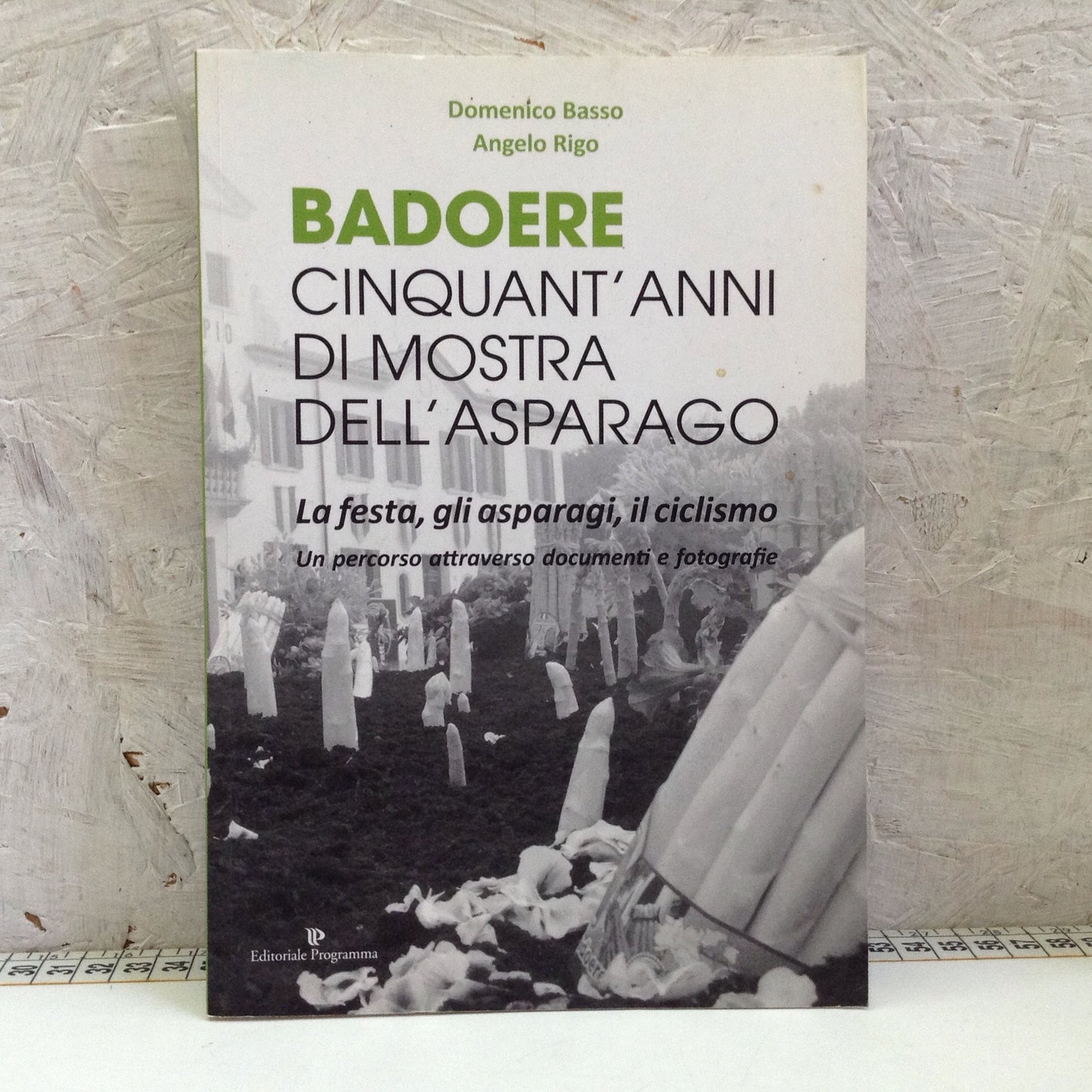 Libro - Badoere cinquant’anni di mostra dell’asparago - Basso Rigo 2017