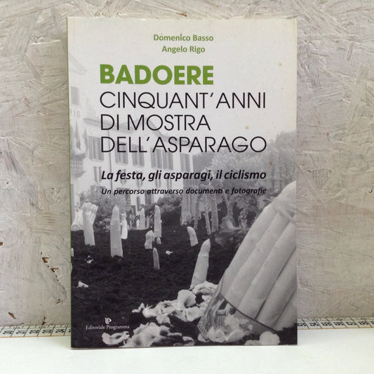 Libro - Badoere cinquant’anni di mostra dell’asparago - Basso Rigo 2017